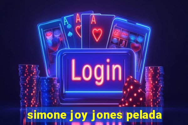 simone joy jones pelada